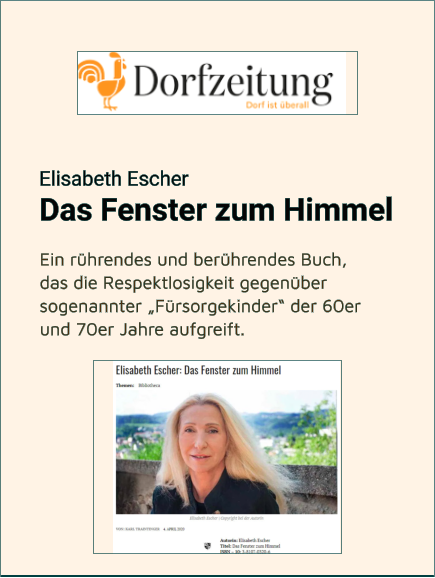 Ein rührendes und berührendes Buch,  das die Respektlosigkeit gegenüber sogenannter „Fürsorgekinder“ der 60er  und 70er Jahre aufgreift. Elisabeth EscherDas Fenster zum Himmel