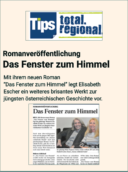 Romanveröffentlichung Das Fenster zum Himmel           Mit ihrem neuen Roman  “Das Fenster zum Himmel” legt Elisabeth  Escher ein weiteres brisantes Werkt zur  jüngsten österreichischen Geschichte vor.