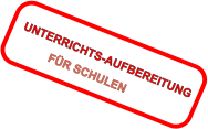UNTERRICHTS-AUFBEREITUNG  FÜR SCHULEN