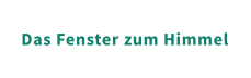 Das Fenster zum Himmel